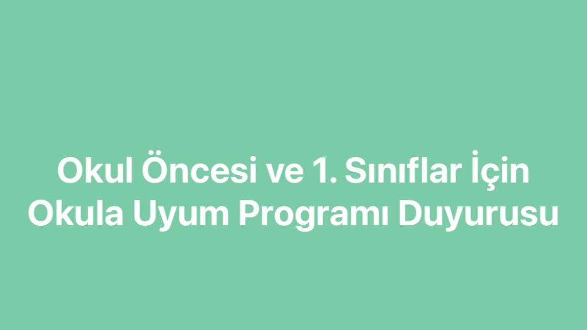 OKUL ÖNCESİ VE 1. SINIFLAR İÇİN OKULA UYUM PROGRAMI